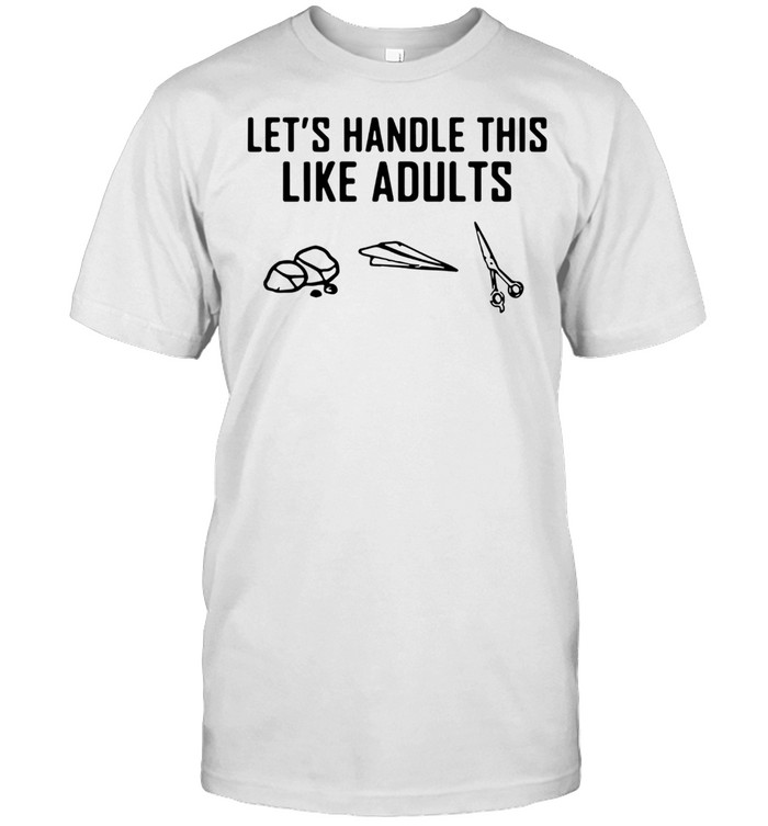 LETS HANDLE THIS LIKE ADULTS SHIRT