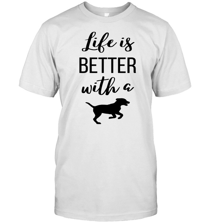 Life Is Better With A Dog Puppys Cute Slogan shirt