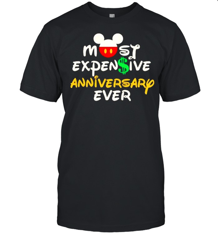 Most Expensive Anniversary Ever Mickey Disney Shirt