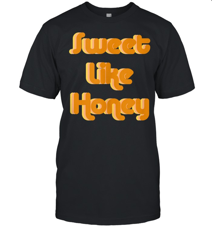 Sweet Like Honey shirt