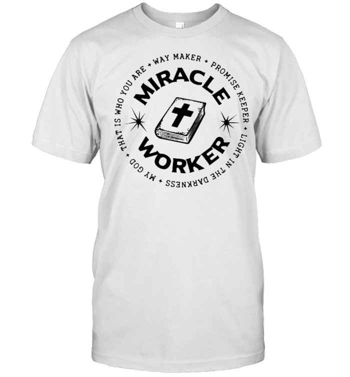 That is who you are way maker promise keeper my god miracle worker shirt