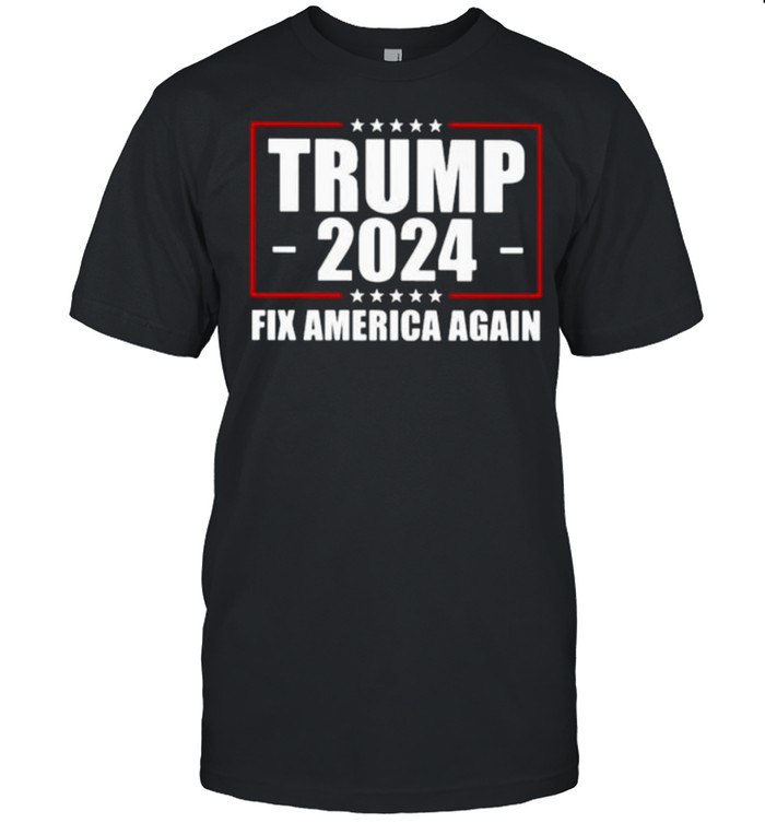 Trump 2024 fix america again star shirt