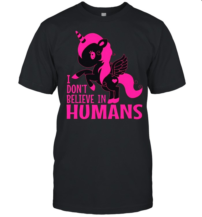 Unicorn don’t believe in humans shirt