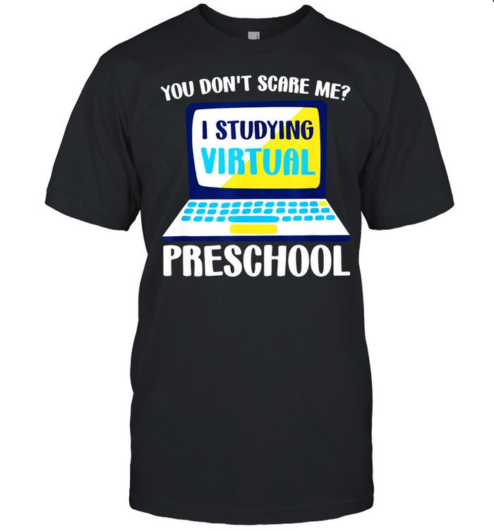 You Don't Scare Me I Studying Preschool Back to School shirt