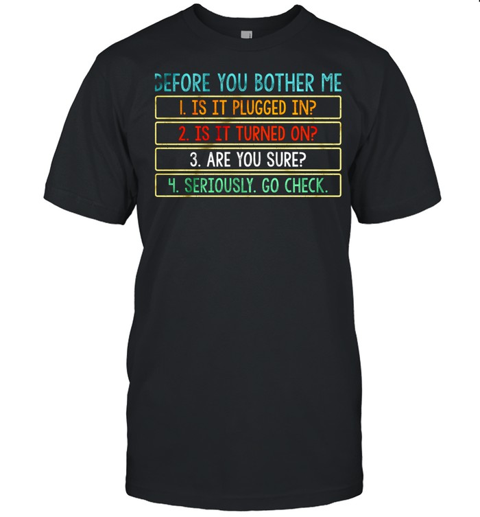 Before You Bother Me Is It Plugged In shirt