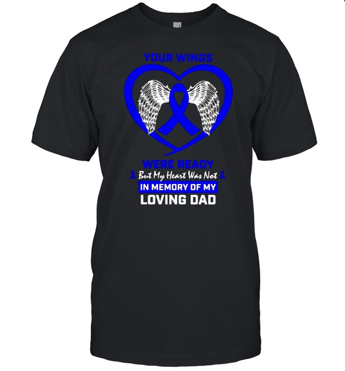 Colon Cancer your wings were ready but my heart was not in memory shirt