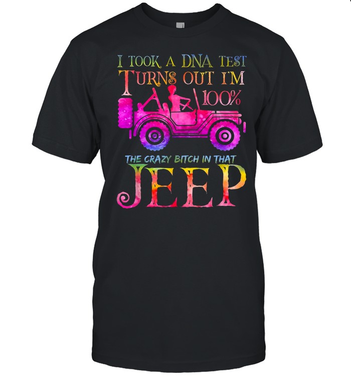 I took a dna test turns out i’m 100 the crazy bitch in that jeep shirt