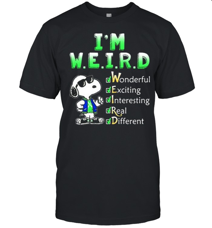 I’m Weird Wonderful Exciting Interesting Real Different Snoopy shirt
