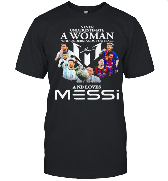 Never underestimate a woman who understand football and loves messi signature shirt