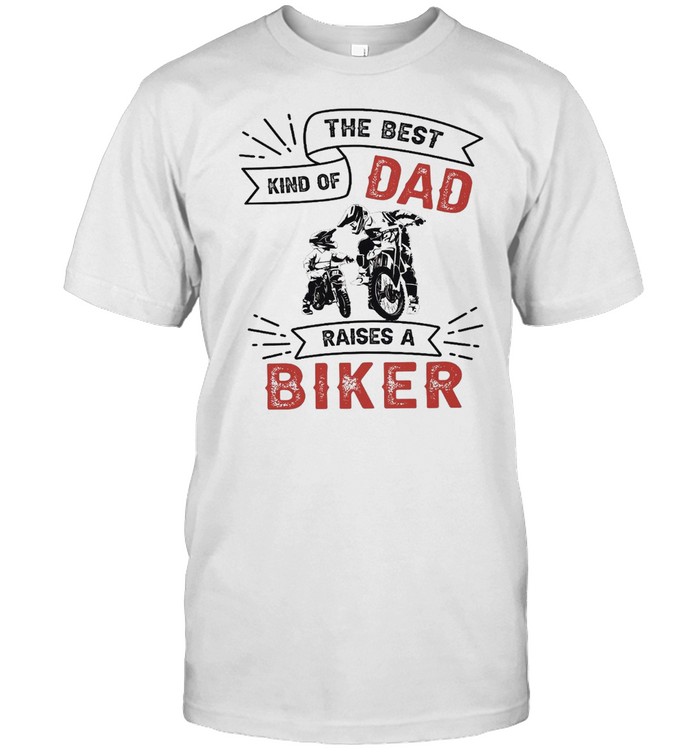The best kind of dad raises a biker shirt