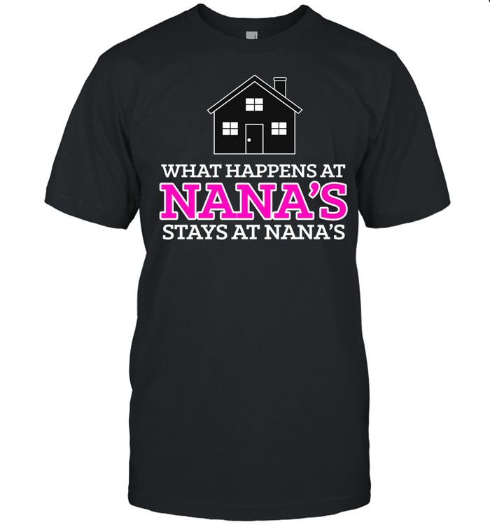 What happens at nana’s stays at nana’s shirt