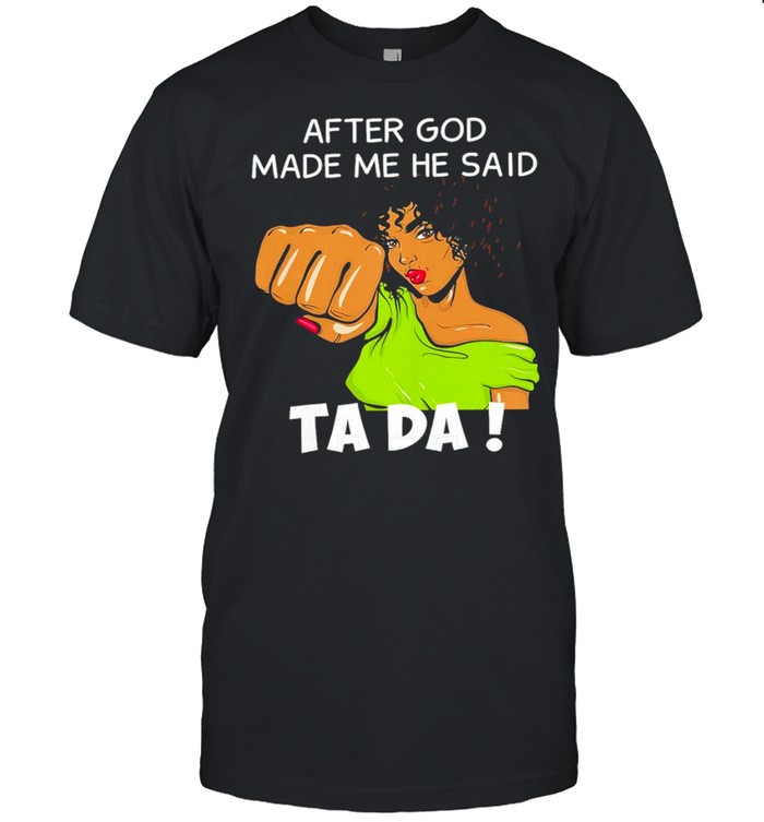After god made me he said ta da t-shirt