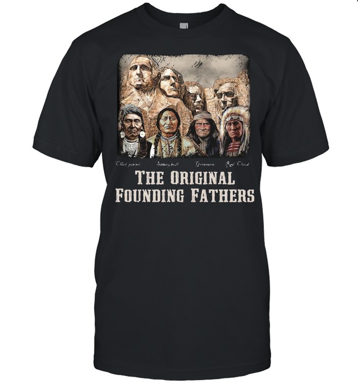 AWESOME THE ORIGINAL FOUNDING FATHERS NATIVE AMERICAN SHIRT