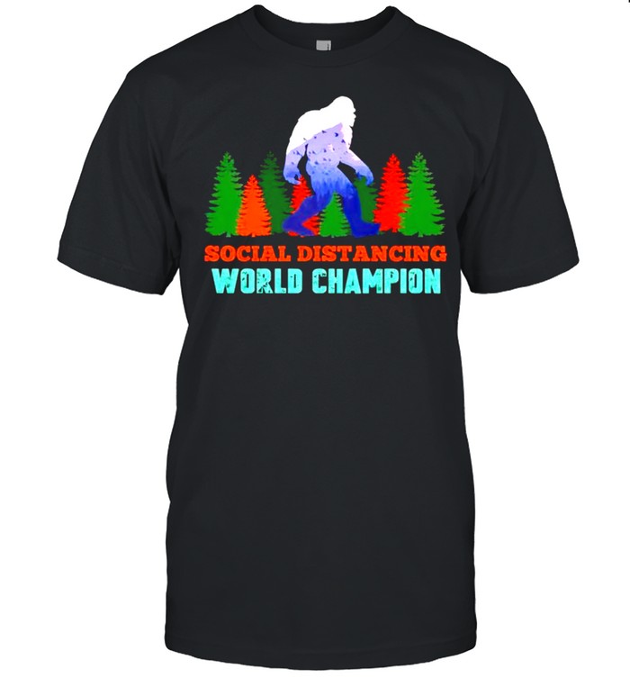 Bigfoot social distancing world champion shirt