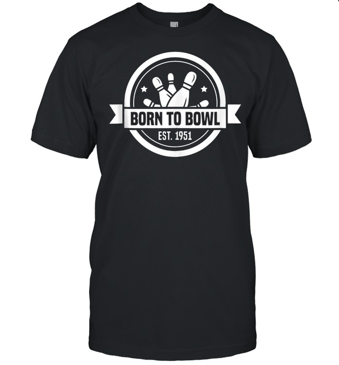 Born To Bowl Bowling 1951 70 Year Old Bowler 70th Birthday shirt
