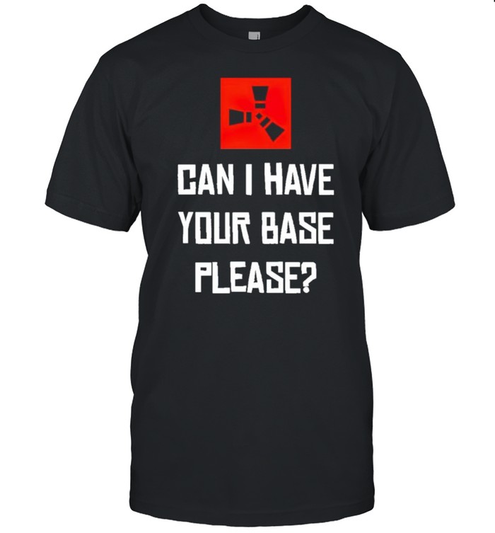 Can I have your base please shirt