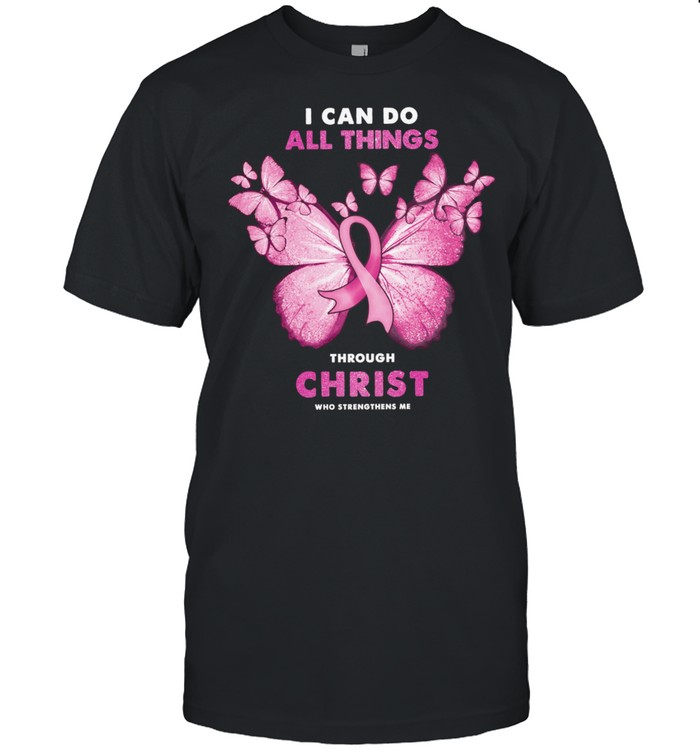 I Can Do All Things Through Christ Who Strengthen Me Breast Cancer shirt