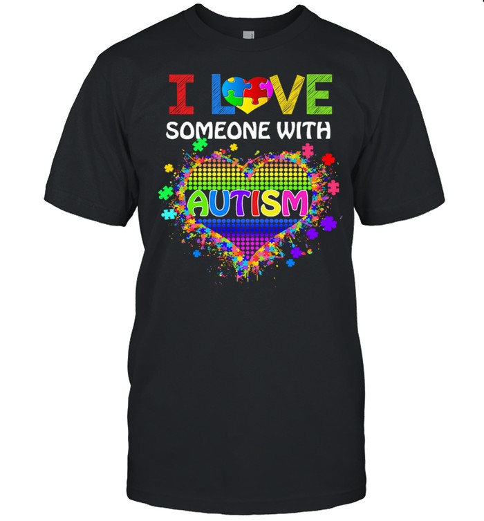 I love someone with Autism heart shirt