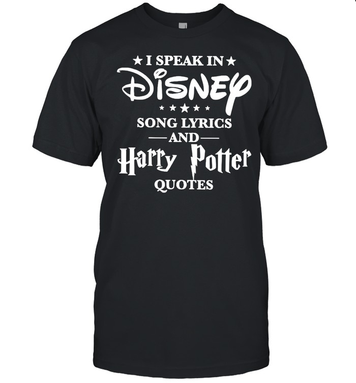 I Speak In Disney Song Lyrics And Harry Potter Quotes T-shirt