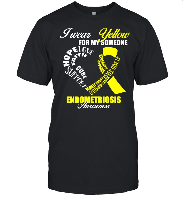 I Wear Yellow For My Someone Endometriosis Awareness shirt