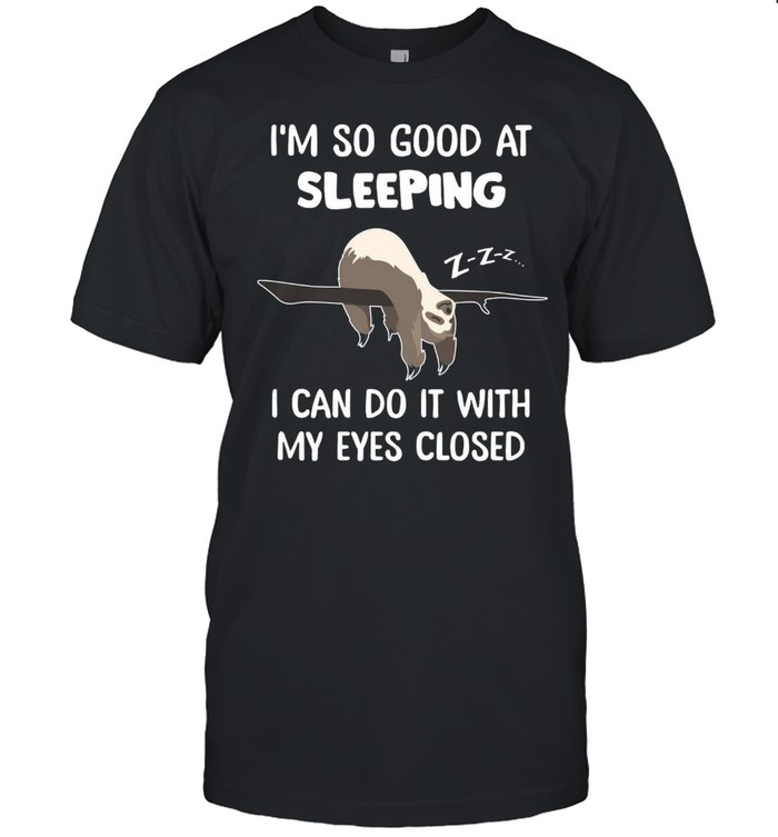 I’m so good at sleeping i can’t do it with my eyes closed shirt Classic Men's T-shirt