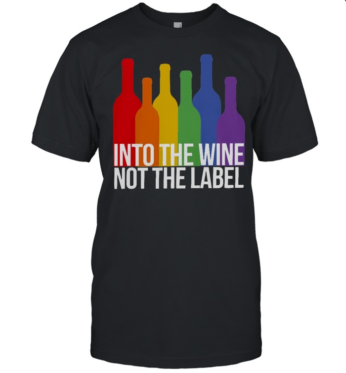 Into The Wine Not The Label t-shirt