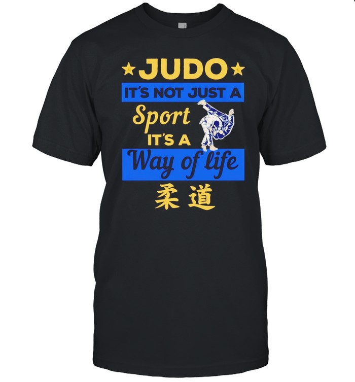 Judo it’s not just a sport it’s a way of life shirt