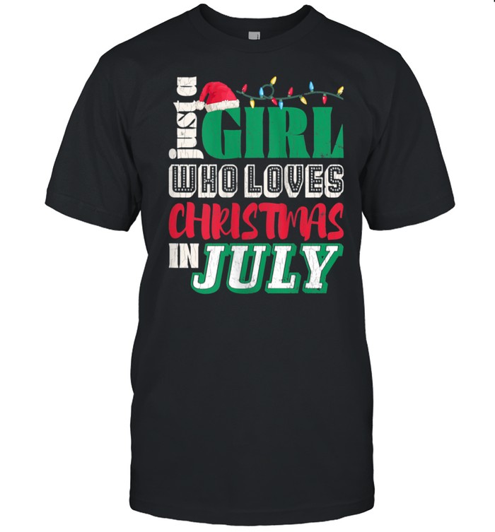 Just A Girl Who Loves Christmas In July Summer shirt