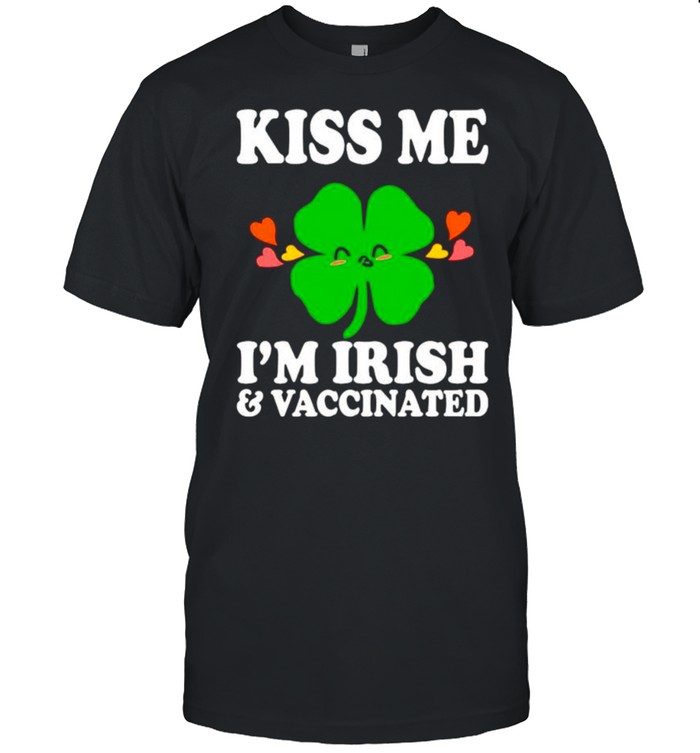 Kiss me Im irish and vaccinated shirt
