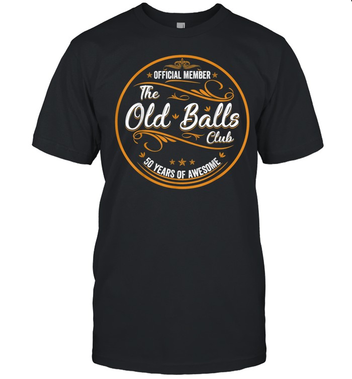 Mens Old Balls Club 50 Years Awesome Fifty 50th Birthday shirt