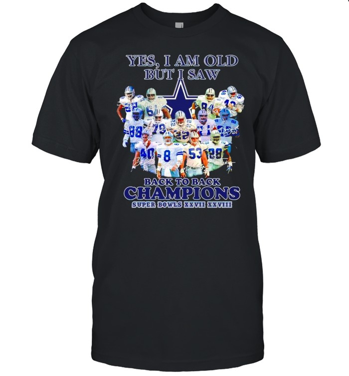 Dallas Cowboys Yes I am old but I saw back to back champions shirt