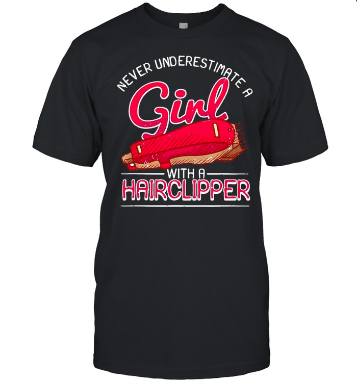Female Barber Never Underestimate A Girl With A Hairclipper T-shirt