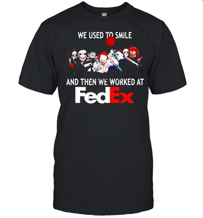 Horror Halloween we used to smile and the we worked at FedEx shirt