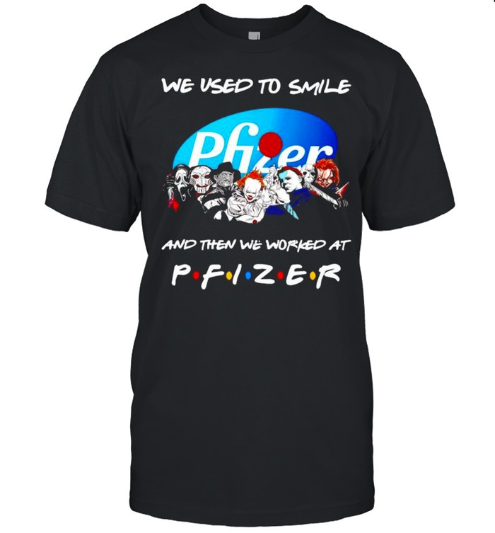 Horror Halloween we used to smile and the we worked at Pfizer shirt