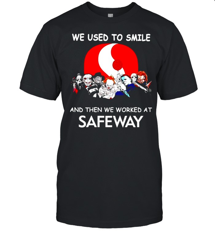 Horror Halloween we used to smile and the we worked at Safeway shirt