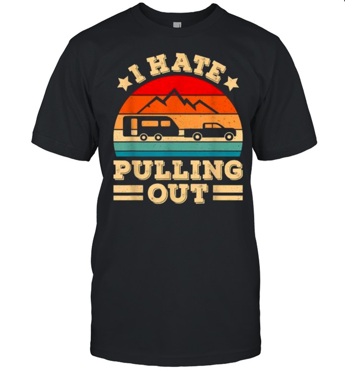 I Hate Pulling Out Funny Camping Vintage T-Shirt