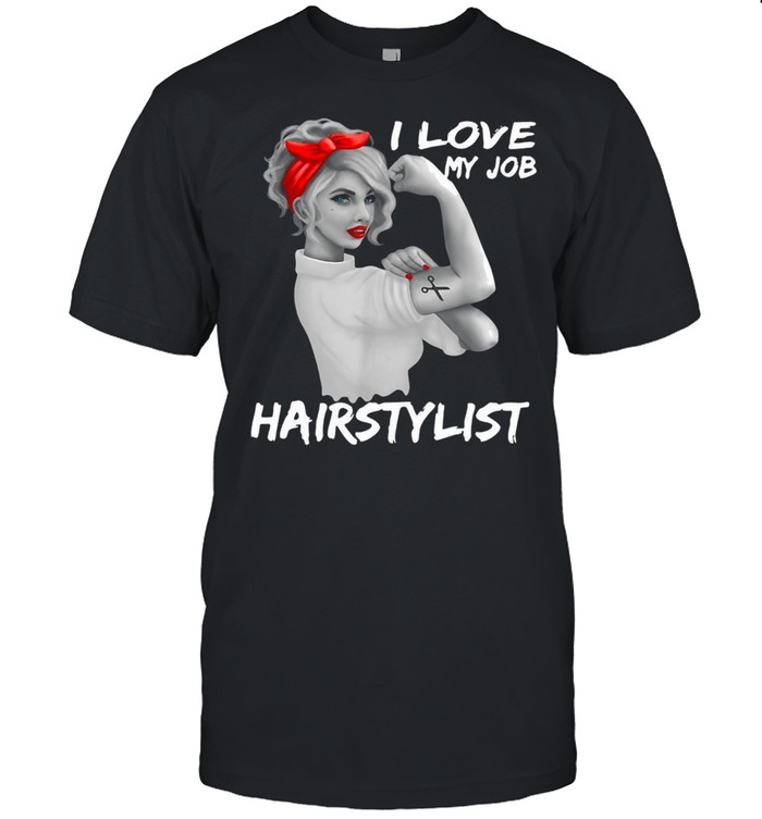 I Love My Job Hairstylist T-shirt