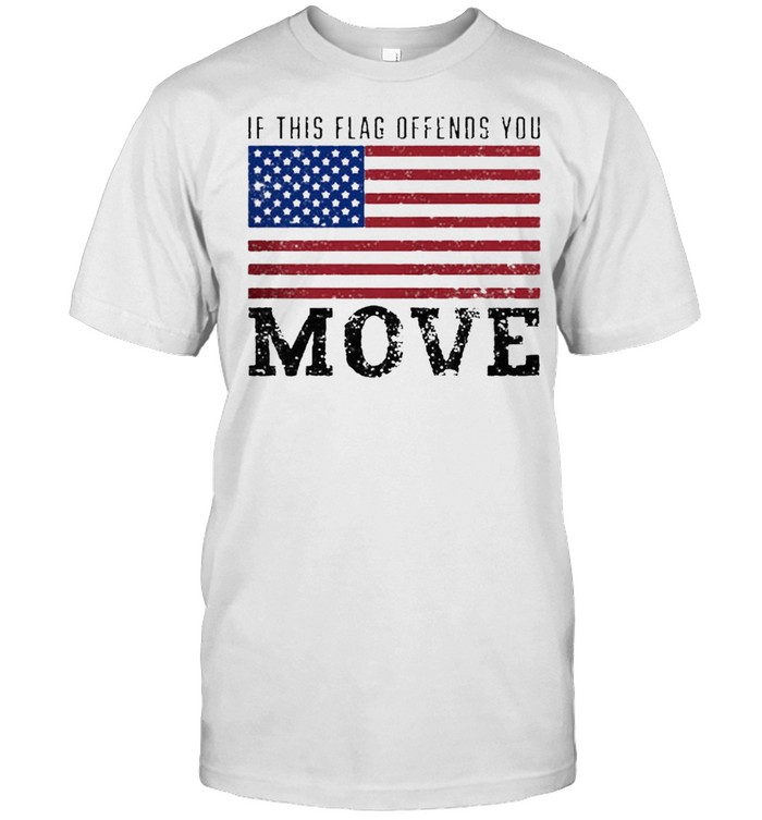 If this flag offends you move American flag shirt