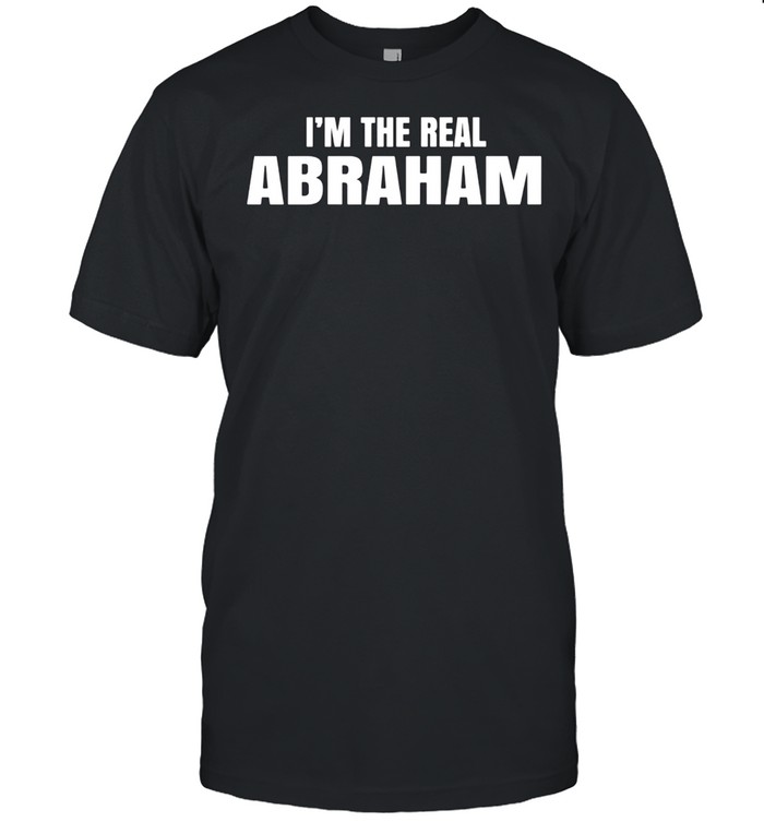 I'm The Real Abraham Cool shirt