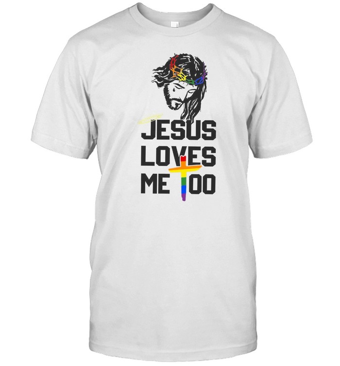 Jesus loves me too shirt