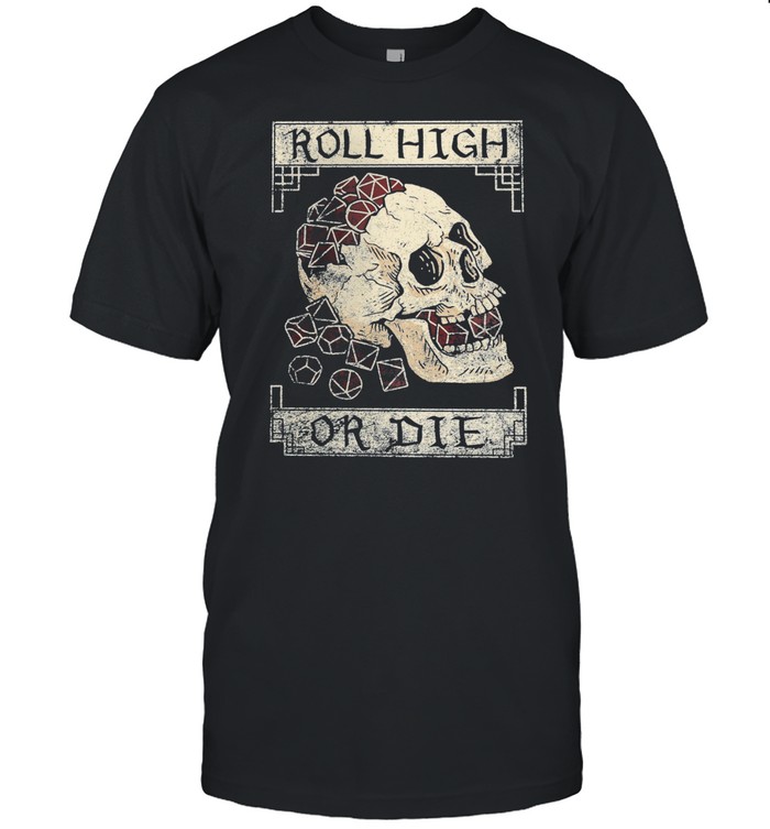 Skull Roll high or die shirt