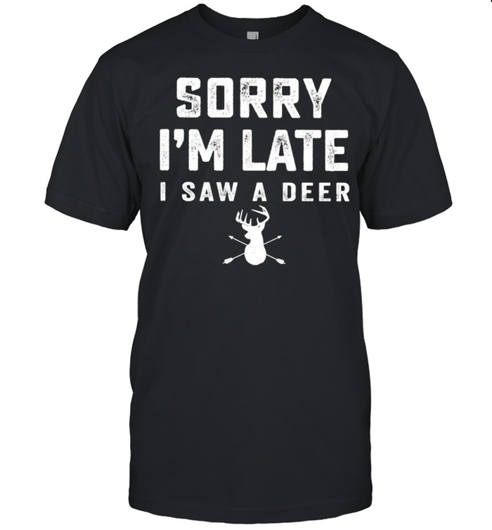 Sorry Im late I saw a deer shirt