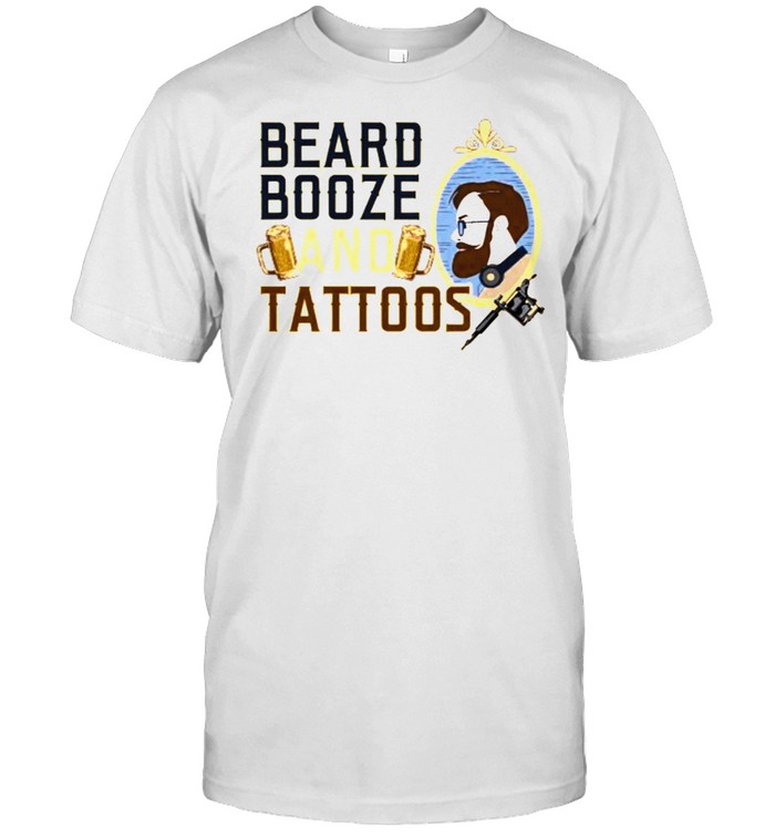 Beard booze and tattoos funny T-Shirt