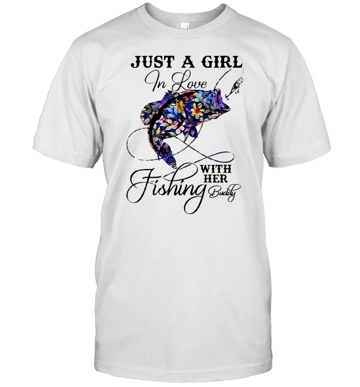 Fishing just a girl in love with her fishing buddy shirt