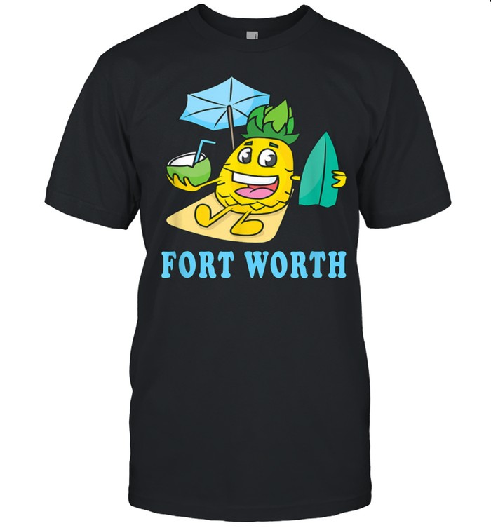 Fort Worth Happy Vacation Pineapple Friendly Beach shirt