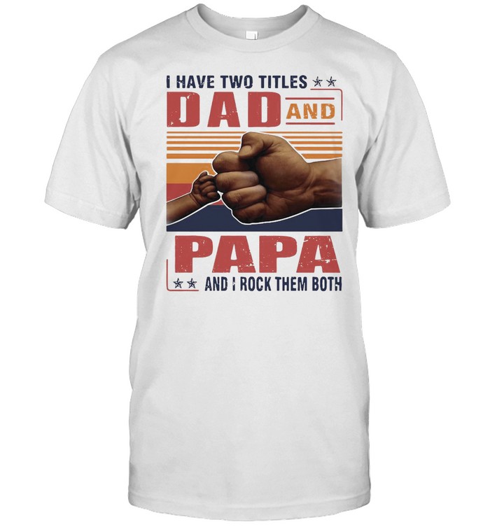 I Have Two Titles Dad And Papa And I Rock Them Both Vintage T-shirt