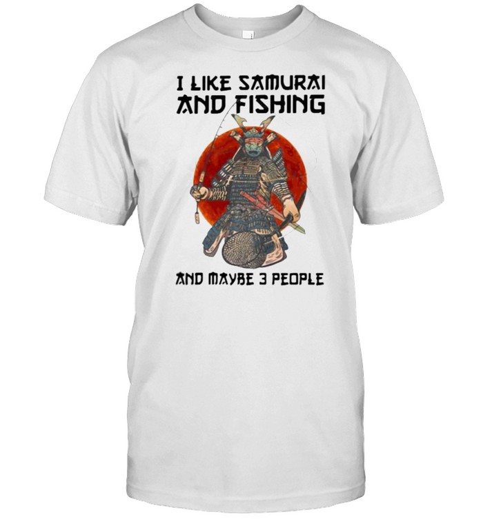 I Like Samurai And Fishing And Maybe 3 People Blood Moon Shirt