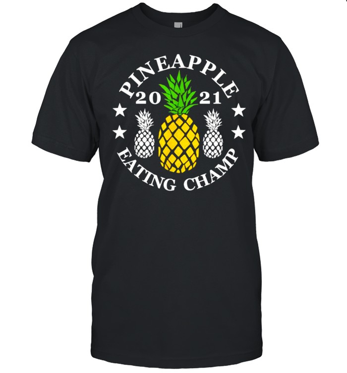 Pineapple eating champ 2021 T-Shirt