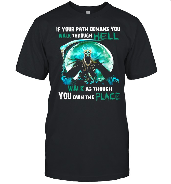 Skull Witch If Your Path Demands You To Walk Through Hell Walk As Though You Own The Place T-shirt