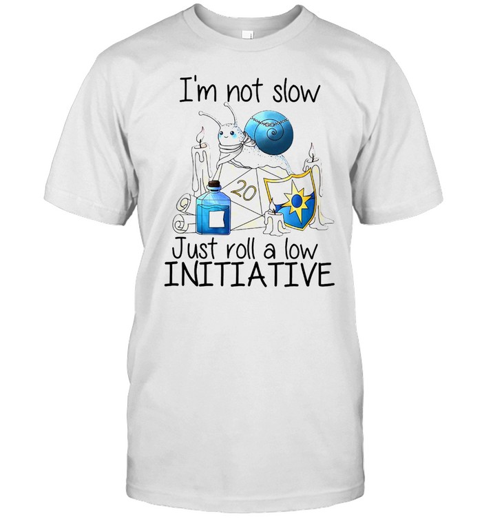 Snail I’m Not Slow Just Roll A Low Initiative T-shirt
